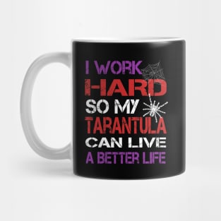 I Work Hard So My Tarantula Can Live A Better Life Mug